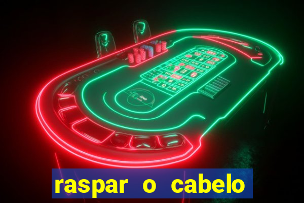 raspar o cabelo significado espiritual